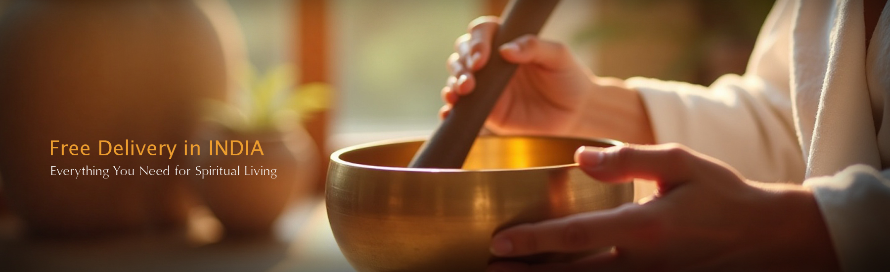 <h5>Best Singing Bolws & Other Meditation Items</h5><h6>Free Delivery in INDIA</h6>